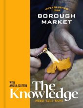 book Borough Market: The Knowledge: The ultimate guide to shopping and cooking