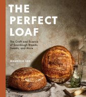 book The Perfect Loaf: the Craft and Science of Sourdough Breads, Sweets, and More: a Baking Book : The Craft and Science of Sourdough Breads, Sweets, and More: A Baking Book