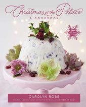 book Christmas at the Palace: A Cookbook: 50+ Festive Holiday Recipes