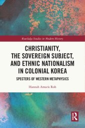 book Christianity, the Sovereign Subject, and Ethnic Nationalism in Colonial Korea