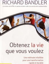 book Obtenez la vie que vous voulez - Une méthode infaillible pour une transformation rapide et durable