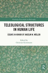 book Teleological Structures in Human Life: Essays for Anselm W. Müller