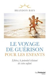 book Le voyage de guérison pour les enfants - Libérez le potentiel éclatant de votre enfant