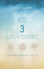 book Vos 3 superpouvoirs: La méditation, l’imagination et l’intuition