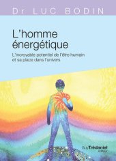 book L'homme énergétique - L'incroyable potentiel de l'être humain et sa place dans l'univers