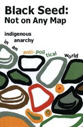 book Black Seed: Not on Any Map: Indigenous Anarchy in an Anti-political World