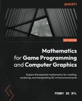 book Mathematics for Game Programming and Computer Graphics: Explore the essential mathematics for creating, rendering, and manipulating 3D virtual environments