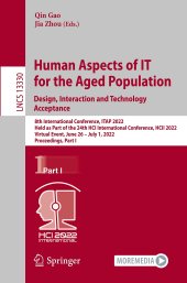 book Human Aspects of IT for the Aged Population. Design, Interaction and Technology Acceptance: 8th International Conference, ITAP 2022 Held as Part of the 24th HCI International Conference, HCII 2022 Virtual Event, June 26 – July 1, 2022 Proceedings, Part I