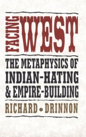 book Facing West: The Metaphysics of Indian-Hating and Empire-Building