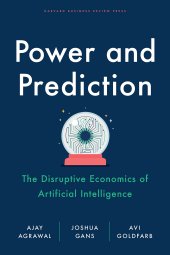 book Power and Prediction: The Disruptive Economics of Artificial Intelligence