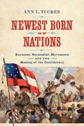 book Newest born of nations: European nationalist movements and the making of the Confederacy