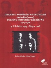 book İstanbul Komünist Grubu'ndan (Aydınlık Çevresi) Türkiye Komünist Partisi'ne 1916-1926 - Cilt 3 (Almanya'daki Türk Spartakistleri'nden Mayıs 1926 TKP Viyana Konferansı'na)