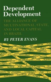 book Dependent Development: The Alliance of Multinational, State, and Local Capital in Brazil