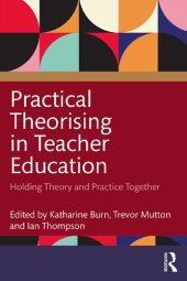 book Practical Theorising in Teacher Education: Holding Theory and Practice Together