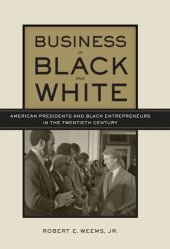 book Business in Black and White: American Presidents & Black Entrepreneurs in the Twentieth Century