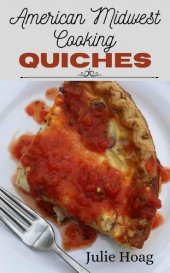 book American Midwest Cooking Quiches: Split Table Recipes for Vegetarians & Meat-Lovers