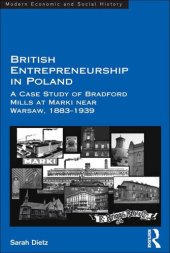 book British Entrepreneurship in Poland: A Case Study of Bradford Mills at Marki near Warsaw, 1883-1939