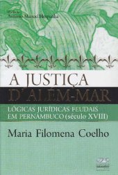 book A justiça d'além mar: lógicas jurídicas feudais em Pernambuco (século XVIII)