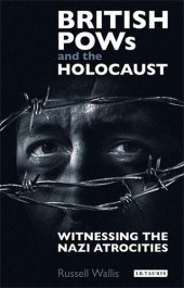 book British PoWs and the Holocaust: Witnessing the Nazi Atrocities