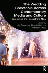 book The Wedding Spectacle Across Contemporary Media and Culture: Something Old, Something New