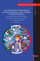 book Las escuelas integrales de Michoacán: una utopía en resistencia. Consolidación del proyecto político-sindical-educativo de la sección XVIII (1989-2013)