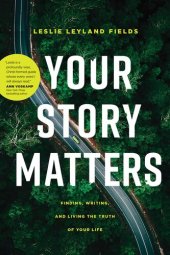 book Your Story Matters: Finding, Writing, and Living the Truth of Your Life