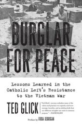 book Burglar for Peace: Lessons Learned in the Catholic Left's Resistance to the Vietnam War