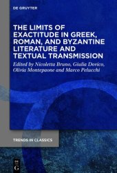 book The Limits of Exactitude in Greek, Roman, Byzantine Literature and Textual Transmission