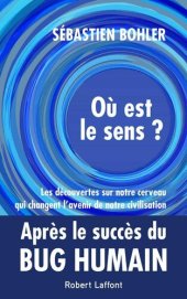 book Où est le sens ? les découvertes sur notre cerveau qui changent l'avenir de notre civilisation