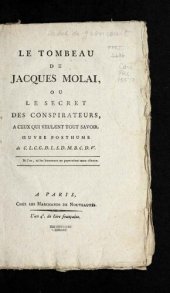 book Le tombeau de Jacques Molai, ou, Le secret des conspirateurs, à ceux qui veulent tout savoir