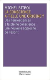 book La conscience a-t-elle une origine?: Des neurosciences à la pleine conscience: une nouvelle approche de l'esprit