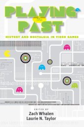 book Playing the Past. History and Nostalgia in Video Games