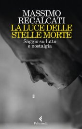 book La luce delle stelle morte. Saggio su lutto e nostalgia