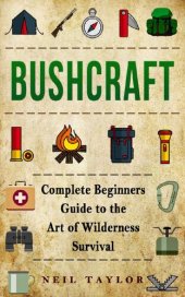 book Bushcraft: Bushcraft Complete Begginers Guide To The Art Of Wilderness Survival (Trapping,Gathering,Cooking,Camping)