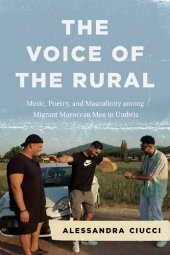 book The Voice of the Rural: Music, Poetry, and Masculinity among Migrant Moroccan Men in Umbria