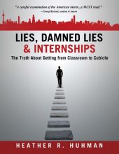 book Lies, Damned Lies & Internships: The Truth About Getting from Classroom to Cubicle