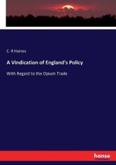 book A Vindication of England's Policy with Regard to the Opium Trade