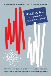 book Radical American Partisanship: Mapping Violent Hostility, Its Causes, and the Consequences for Democracy