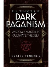 book The Philosophy of Dark Paganism: Wisdom & Magick to Cultivate the Self