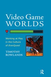 book Video Game Worlds: Working at Play in the Culture of EverQuest