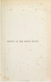 book History of the Indian Mutiny 1857-1858, commencing from the second volume of Sir John Kaye's History of the Sepoy War