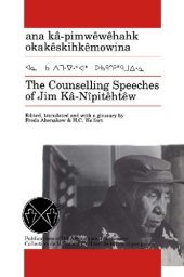 book The Counselling Speeches of Jim Kâ-Nîpitêhtêw : ana kâ-pimwêwêhahk okakêskihkêmowina (Cree)