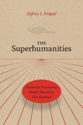 book The Superhumanities: Historical Precedents, Moral Objections, New Realities