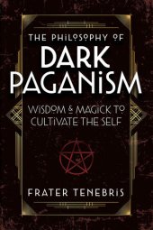 book The Philosophy of Dark Paganism: Wisdom & Magick to Cultivate the Self