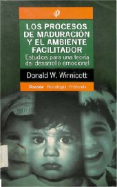 book Los procesos de maduración y el ambiente facilitador: Estudios para una teoría del desarrollo emocional