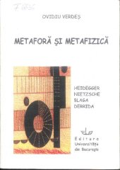 book Metaforă şi metafizică : patru studii de caz : [Heidegger, Nietzsche, Blaga, Derrida]