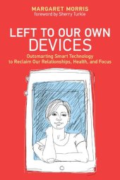 book Left to Our Own Devices: Outsmarting Smart Technology to Reclaim Our Relationships, Health, and Focus