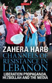 book Channels of Resistance in Lebanon: Liberation Propaganda, Hezbollah and the Media