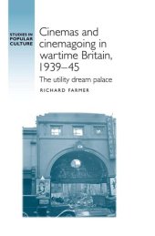 book Cinemas and cinemagoing in wartime Britain, 1939–45: The utility dream palace