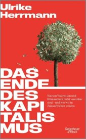 book Das Ende des Kapitalismus. Warum Wachstum und Klimaschutz nicht vereinbar sind – und wie wir in Zukunft leben werden